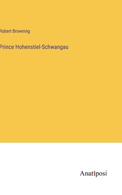 Prince Hohenstiel-Schwangau by Browning, Robert