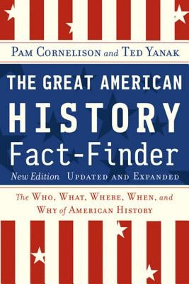 The Great American History Fact-Finder: The Who, What, Where, When, and Why of American History by Yanak, Ted