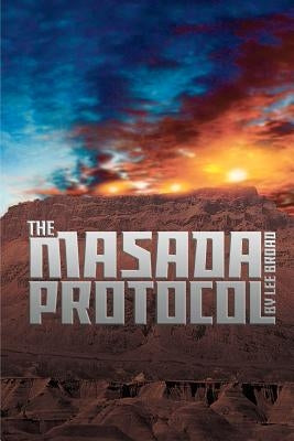 The Masada Protocol by Broad, Lee C.