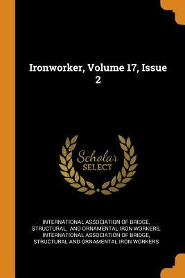Ironworker, Volume 17, Issue 2 by International Association of Bridge