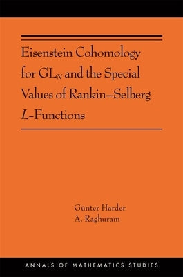 Eisenstein Cohomology for Gln and the Special Values of Rankin-Selberg L-Functions: (Ams-203) by Harder, Günter