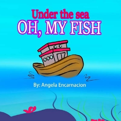 Under the sea: Oh, My Fish by Encarnación, Angela