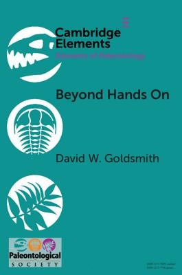 Beyond Hands on: Incorporating Kinesthetic Learning in an Undergraduate Paleontology Class by Goldsmith, David W.