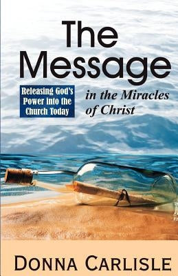 The Message in the Miracles by Carlisle, Donna