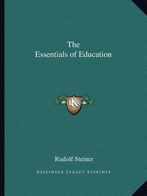 The Essentials of Education by Steiner, Rudolf
