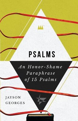 Psalms: An Honor-Shame Paraphrase of 15 Psalms by Geroges, Jayson