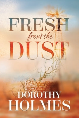 Fresh from the Dust by Holmes, Dorothy