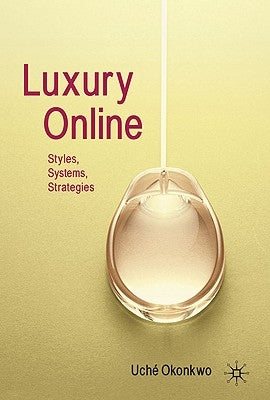 Luxury Online: Styles, Systems, Strategies by Okonkwo, Uché