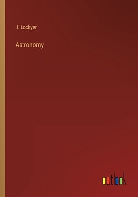 Astronomy by Lockyer, J.