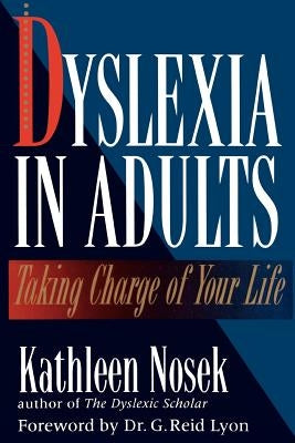 Dyslexia in Adults: Taking Charge of Your Life by Nosek, Kathleen