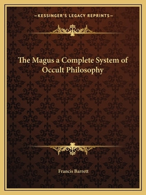 The Magus a Complete System of Occult Philosophy by Barrett, Francis