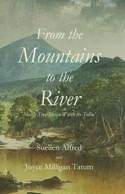 From the Mountains to the River by Alfred, Suellen