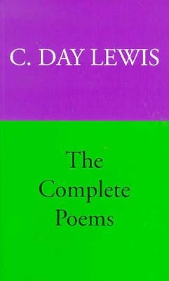 The Complete Poems of C. Day Lewis by Lewis, C. Day