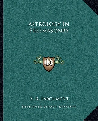 Astrology in Freemasonry by Parchment, S. R.