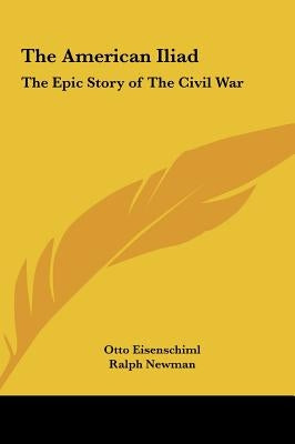 The American Iliad: The Epic Story of the Civil War by Eisenschiml, Otto