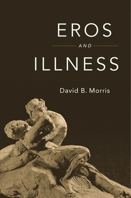 Eros and Illness by Morris, David B.