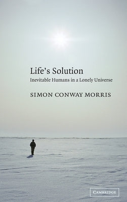 Life's Solution: Inevitable Humans in a Lonely Universe by Conway Morris, Simon
