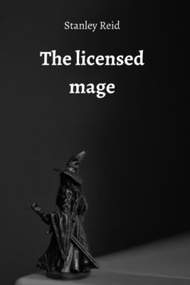The licensed mage by Reid, Stanley