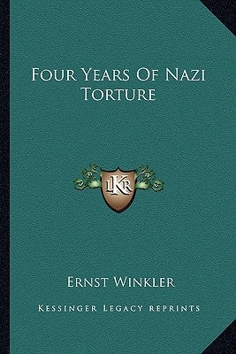 Four Years of Nazi Torture by Winkler, Ernst