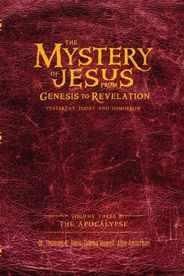 The Mystery of Jesus: From Genesis to Revelation-Yesterday, Today, and Tomorrow: Volume 3: The Apocalypse by Horn, Thomas