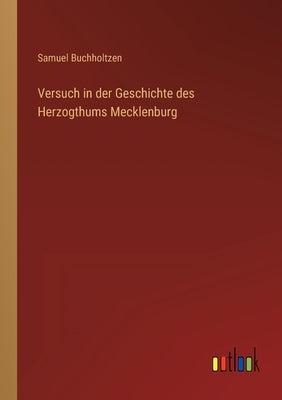 Versuch in der Geschichte des Herzogthums Mecklenburg by Buchholtzen, Samuel