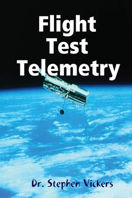 Flight Test Telemetry by Vickers, Stephen