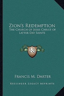 Zion's Redemption: The Church of Jesus Christ of Latter Day Saints by Darter, Francis M.