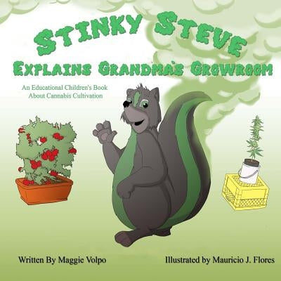 Stinky Steve Explains Grandma's Growroom: An Educational Children's Book about Cannabis Cultivation by Flores, Mauricio J.