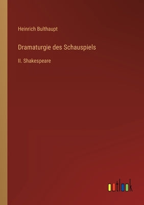 Dramaturgie des Schauspiels: II. Shakespeare by Bulthaupt, Heinrich