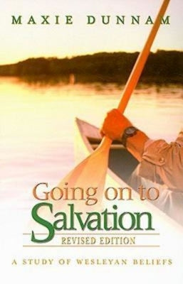 Going on to Salvation, Revised Edition: A Study of Wesleyan Beliefs by Dunnam, Maxie