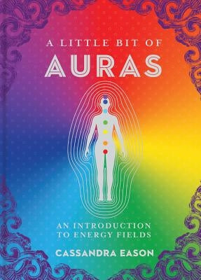 A Little Bit of Auras: An Introduction to Energy Fieldsvolume 9 by Eason, Cassandra
