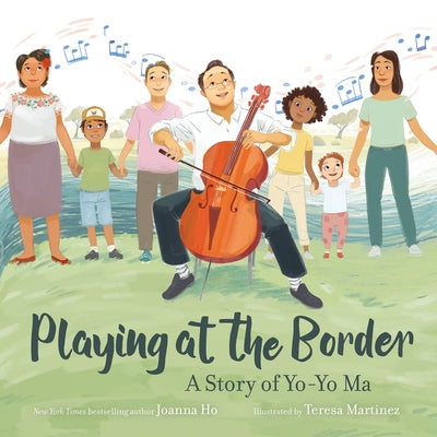 Playing at the Border: A Story of Yo-Yo Ma by Ho, Joanna