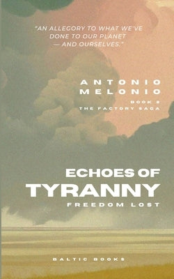 Echoes of Tyranny: Freedom Lost by Melonio, Antonio