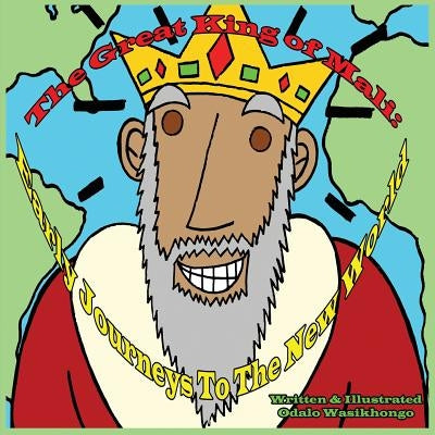 The Great King Of Mali: Journeys To The New World by Wasikhongo, Odalo M.