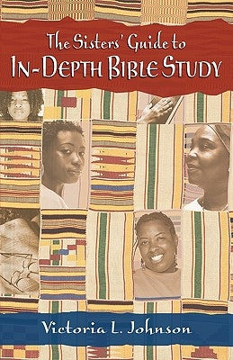 The Sisters' Guide to In-Depth Bible Study by Johnson, Victoria