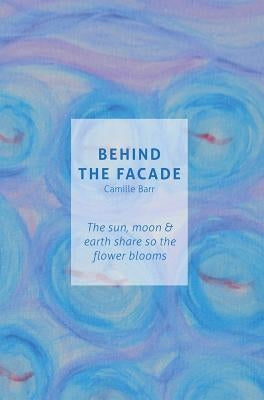 Behind The Facade by Barr, Camille
