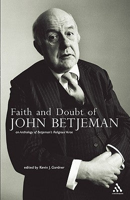 Faith and Doubt of John Betjeman: An Anthology of His Religious Verse by Gardner, Kevin J.
