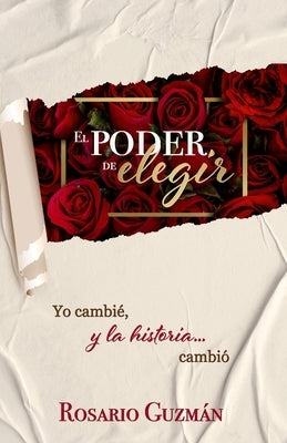El poder de elegir: Yo cambié, y la historia... cambió by Nuñez-Fidalgo, Mariangely
