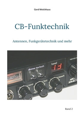 CB-Funktechnik: Antennen, Funkgerätetechnik und mehr by Weichhaus, Gerd