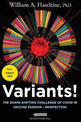 Variants! The Shape-Shifting Challenge of COVID-19 by Haseltine, William A.