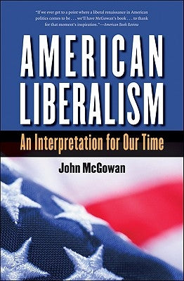 American Liberalism: An Interpretation for Our Time by McGowan, John