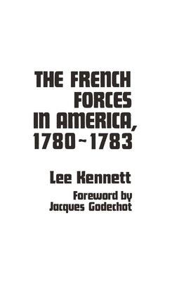 The French Forces in America, 1780-1783 by Kennett, Lee