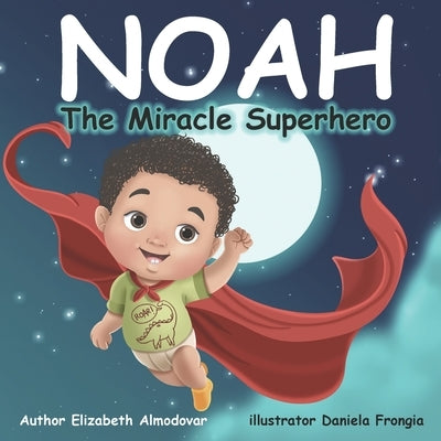 Noah The Miracle Superhero by Almodovar, Elizabeth