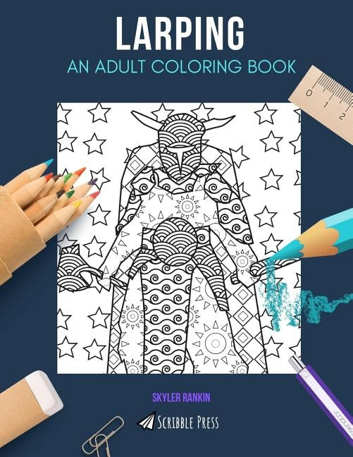 Larping: AN ADULT COLORING BOOK: A Larping Coloring Book For Adults by Rankin, Skyler