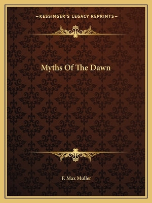 Myths of the Dawn by Muller, F. Max