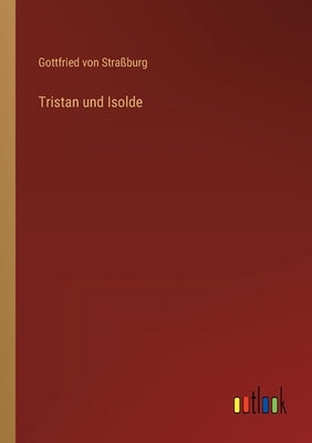 Tristan und Isolde by Straßburg, Gottfried Von