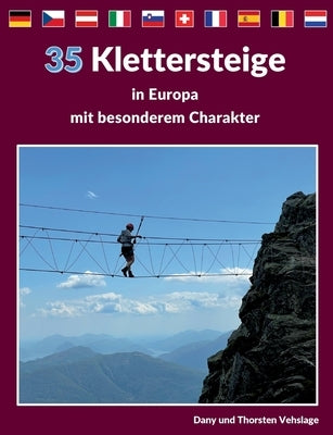 Klettersteige in Europa mit besonderem Charakter: 35 Traumtouren in Deutschland, Tschechien, Österreich, Slowenien, der Schweiz, Italien, Frankreich, by Vehslage, Dany