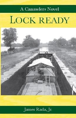 Lock Ready: A Canawlers Novel by Rada, James, Jr.