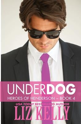 UnderDog: Heroes of Henderson Book 4 by Kelly, Liz