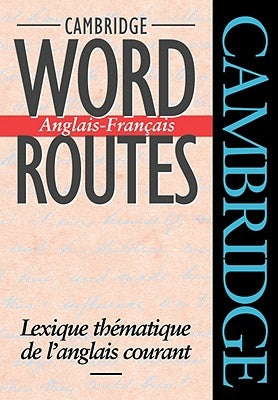 Cambridge Word Routes Anglais-Français: Lexique Thématique de l'Anglais Courant by McCarthy, Michael